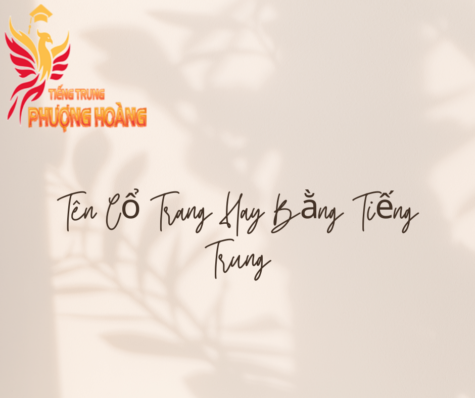 Tên Cổ Trang Hay Bằng Tiếng Trung 1 Tên Cổ Trang Hay Bằng Tiếng Trung